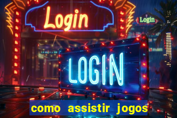 como assistir jogos sem delay